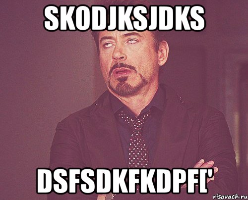 skodjksjdks dsfsdkfkdpf[', Мем твое выражение лица