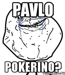 pavlo pokerino?, Мем Forever Alone