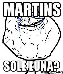 martins sole luna?, Мем Forever Alone