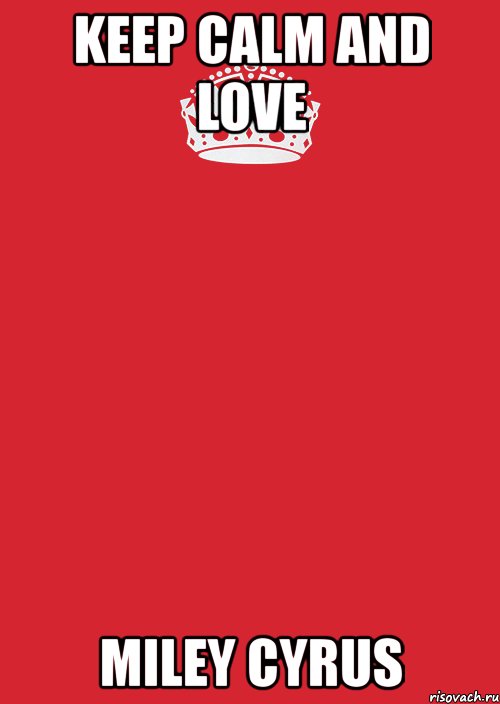 keep calm and love miley cyrus