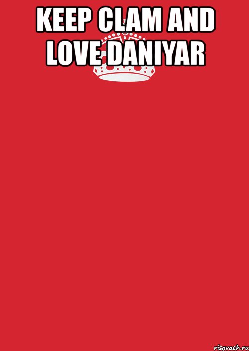 keep clam and love daniyar 