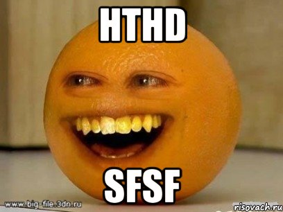 hthd sfsf, Мем Надоедливый апельсин