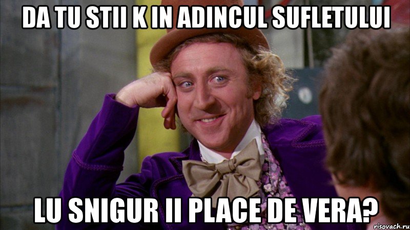 da tu stii k in adincul sufletului lu snigur ii place de vera?, Мем Ну давай расскажи (Вилли Вонка)