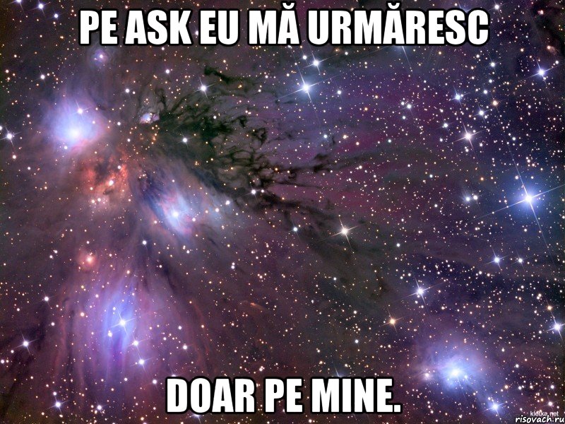 pe ask eu mă urmăresc doar pe mine., Мем Космос