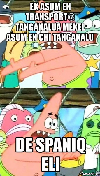 ek asum en transport@ tanganalua mekel asum en chi tanganalu de spaniq eli