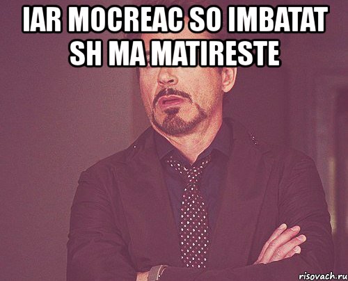 iar mocreac so imbatat sh ma matireste , Мем твое выражение лица