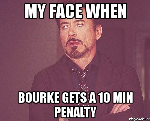 my face when bourke gets a 10 min penalty, Мем твое выражение лица