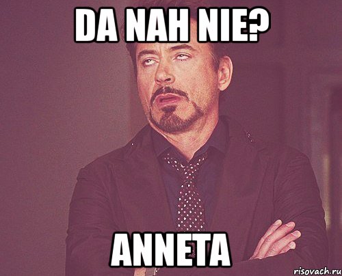 da nah nie? anneta, Мем твое выражение лица