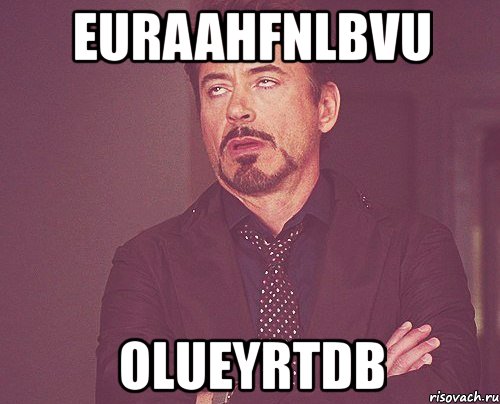 euraahfnlbvu olueyrtdb, Мем твое выражение лица