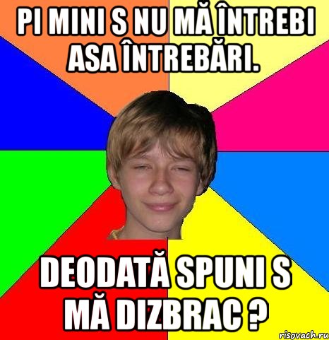 pi mini s nu mă întrebi asa întrebări. deodată spuni s mă dizbrac ?, Мем Укуренный школьник