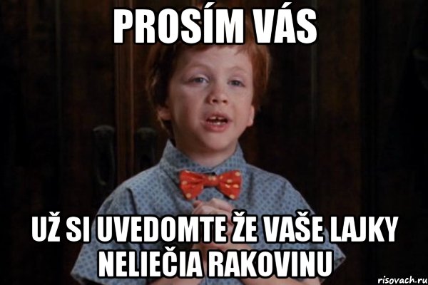 prosím vás už si uvedomte že vaše lajky neliečia rakovinu, Мем  Трудный Ребенок