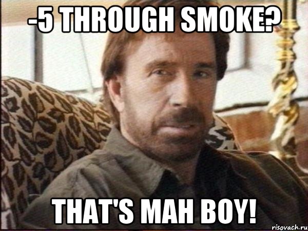 -5 through smoke? that's mah boy!