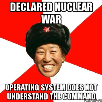 declared nuclear war operating system does not understand the command, Мем China