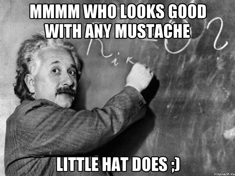 mmmm who looks good with any mustache little hat does ;)