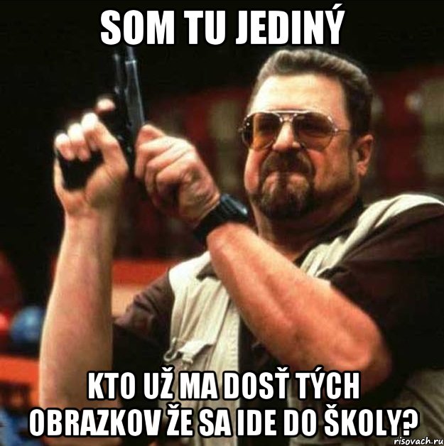 som tu jediný kto už ma dosť tých obrazkov že sa ide do školy?