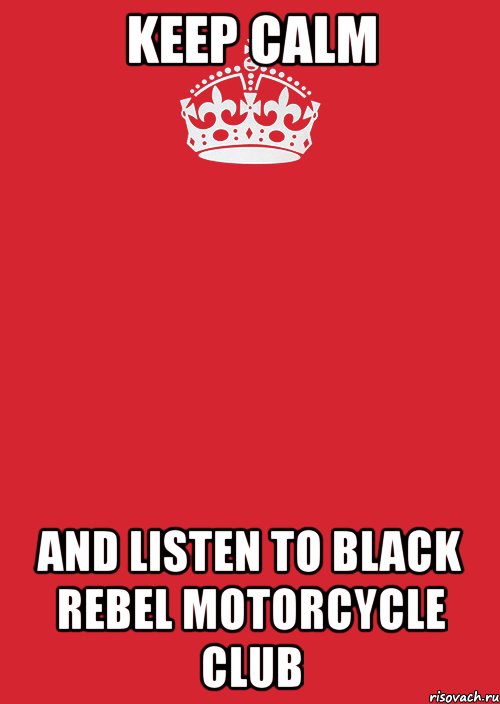 keep calm and listen to black rebel motorcycle club, Комикс Keep Calm 3