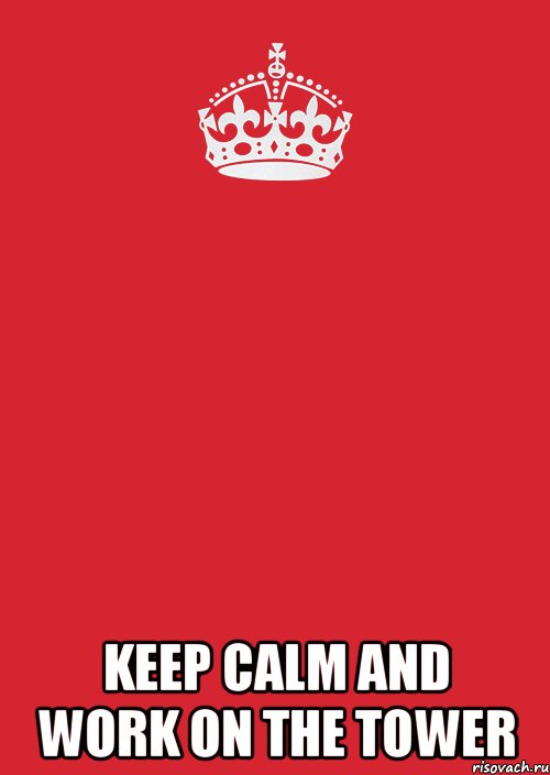  keep calm and work on the tower, Комикс Keep Calm 3