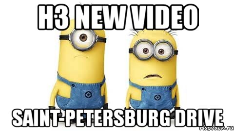 h3 new video saint-petersburg drive, Мем Миньоны