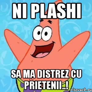 ni plashi sa ma distrez cu prietenii..!, Мем Патрик