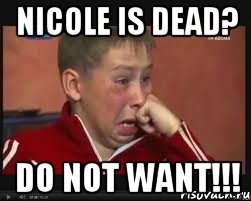 nicole is dead? do not want!!!, Мем  Сашок Фокин