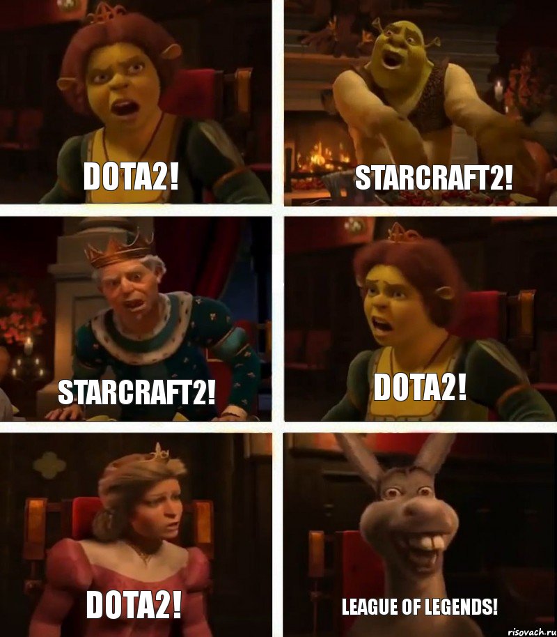 Dota2! StarCraft2! Dota2! StarCraft2! Dota2! League of Legends!