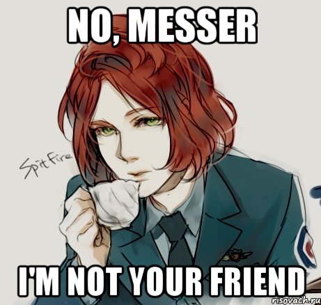 no, messer i'm not your friend, Мем Спитфайр