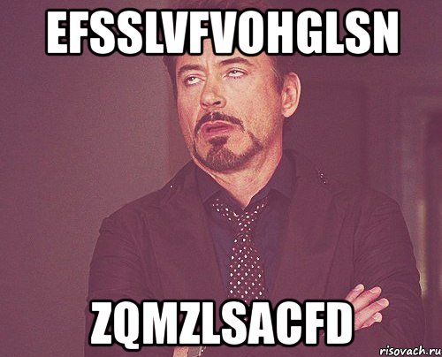 efsslvfvohglsn zqmzlsacfd, Мем твое выражение лица