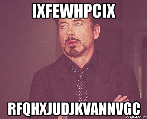 ixfewhpcix rfqhxjudjkvannvgc, Мем твое выражение лица