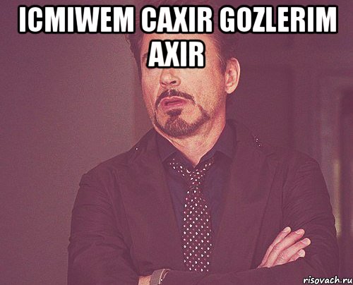 icmiwem caxir gozlerim axir , Мем твое выражение лица