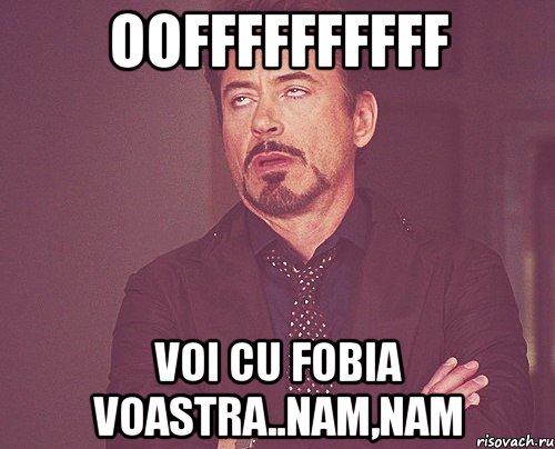 ooffffffffff voi cu fobia voastra..nam,nam, Мем твое выражение лица