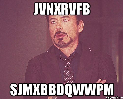 jvnxrvfb sjmxbbdqwwpm, Мем твое выражение лица