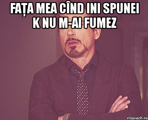 faţa mea cînd ini spunei k nu m-ai fumez , Мем твое выражение лица