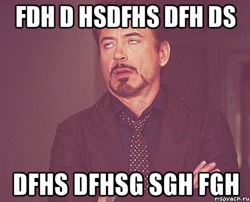 fdh d hsdfhs dfh ds dfhs dfhsg sgh fgh, Мем твое выражение лица