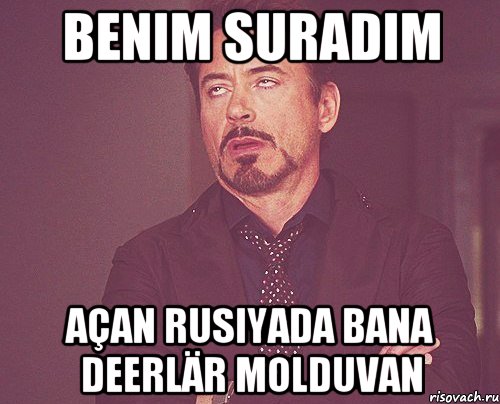 benim suradım açan rusiyada bana deerlär molduvan, Мем твое выражение лица