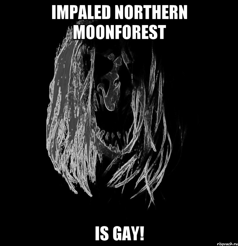 impaled northern moonforest is gay!
