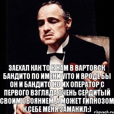 Заехал как то к нам в Вартовск бандито по имени Vito и вроде бы он и бандито но их оператор с первого взгляда очень сердитый своим обоянием ,а может гипнозом к себе меня заманил:), Комикс Дон Вито Корлеоне 1