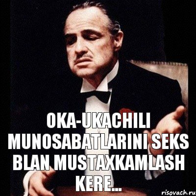 oka-ukachili munosabatlarini seks blan mustaxkamlash kere...