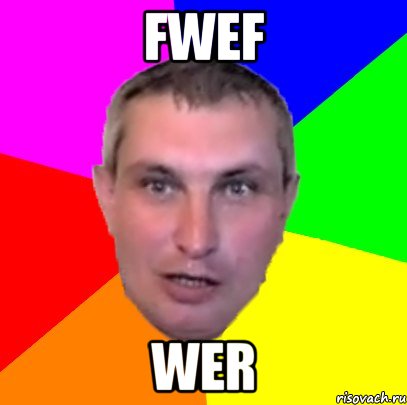 fwef wer