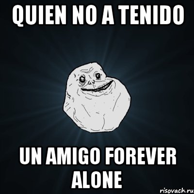 quien no a tenido un amigo forever alone, Мем Forever Alone