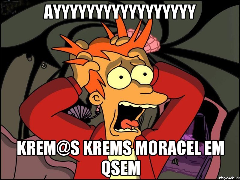 ayyyyyyyyyyyyyyyyy krem@s krems moracel em qsem, Мем Фрай в панике