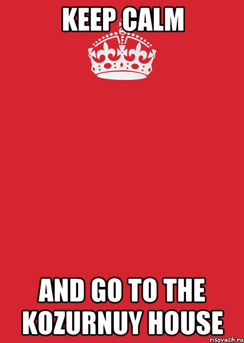 keep calm and go to the kozurnuy house, Комикс Keep Calm 3
