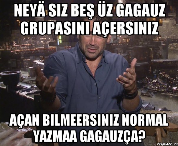 neyä siz beş üz gagauz grupasını açersınız açan bilmeersiniz normal yazmaa gagauzça?, Мем колин фаррелл удивлен