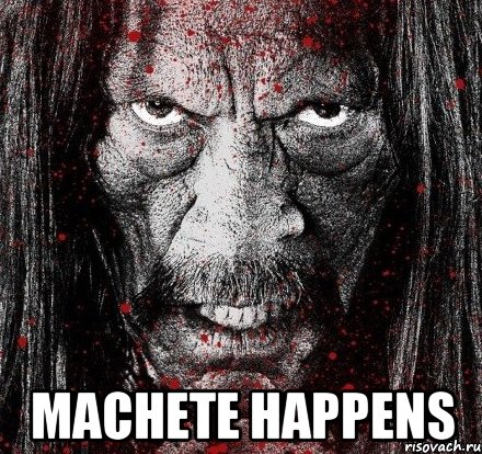  machete happens