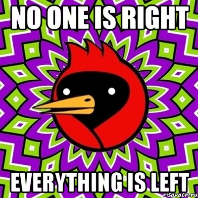no one is right everything is left, Мем Омская птица