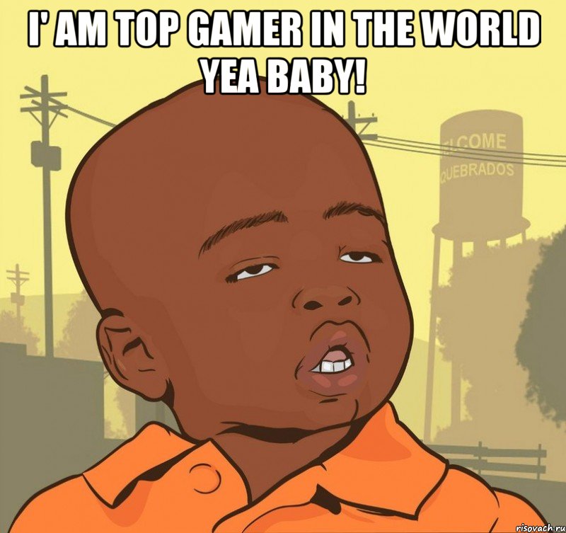 i' am top gamer in the world yea baby! , Мем Пацан наркоман