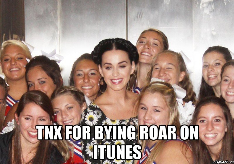  tnx for bying roar on itunes