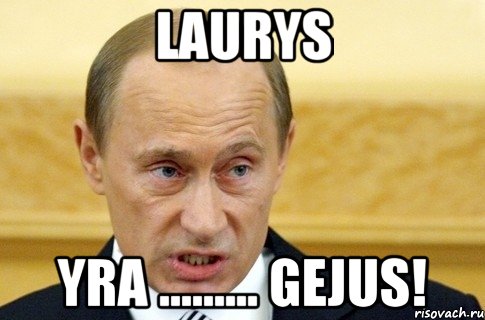 laurys yra ......... gejus!, Мем путин