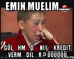 emin muelim...... güləhmədə niyə kredit vermədilər ? üüüüüü