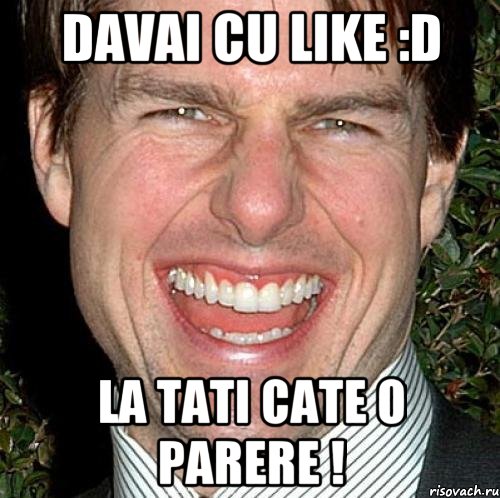 davai cu like :d la tati cate o parere !, Мем Том Круз