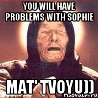 you will have problems with sophie mat' tvoyu)), Мем Ванга (цвет)